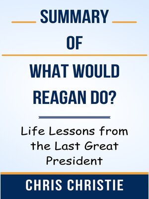 cover image of Summary of What Would Reagan Do? Life Lessons from the Last Great President  by  Chris Christie